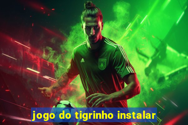 jogo do tigrinho instalar